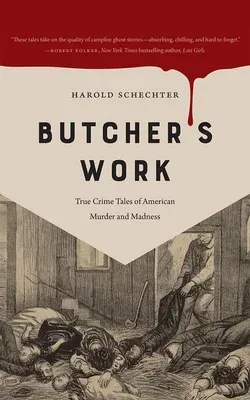 Butcher's Work: True Crime Tales of American Murder and Madness