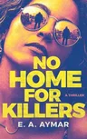 No Home for Killers: A Thriller