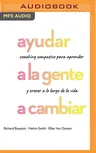 Ayudar a la Gente a Cambiar: Coaching Compasivo Para Aprender Y Crecer a Lo Largo de la Vida