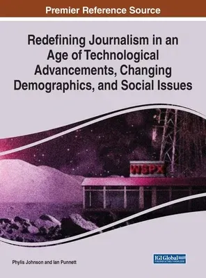 Redefining Journalism in an Age of Technological Advancements, Changing Demographics, and Social Issues