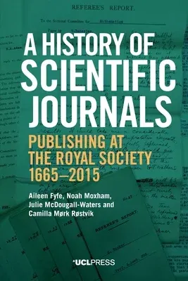 A History of Scientific Journals: Publishing at the Royal Society, 1665-2015