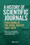 A History of Scientific Journals: Publishing at the Royal Society, 1665-2015