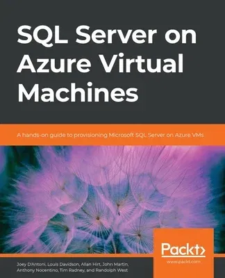 SQL Server on Azure Virtual Machines: A hands-on guide to provisioning Microsoft SQL Server on Azure VMs