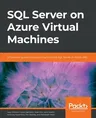 SQL Server on Azure Virtual Machines: A hands-on guide to provisioning Microsoft SQL Server on Azure VMs