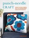 Punch-Needle Craft: Learn to Punch Needle with 30 Contemporary Step-By-Step Projects