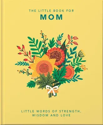 The Little Book of Mom: Little Words of Strength, Wisdom and Love