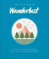 The Little Book of Wanderlust: Travel Quips & Quotes for Life's Big Adventures