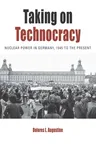 Taking on Technocracy: Nuclear Power in Germany, 1945 to the Present