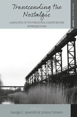 Transcending the Nostalgic: Landscapes of Postindustrial Europe Beyond Representation