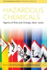 Hazardous Chemicals: Agents of Risk and Change, 1800-2000