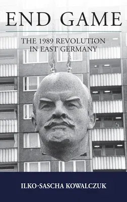 End Game: The 1989 Revolution in East Germany