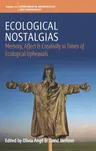 Ecological Nostalgias: Memory, Affect and Creativity in Times of Ecological Upheavals