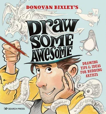 Draw Some Awesome: Drawing Tips & Ideas for Budding Artists