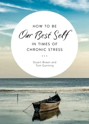 How to Be Our Best Self in Times of Chronic Stress