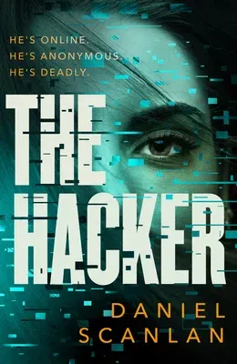 The Hacker: He's Online. He's Anonymous. He's Deadly.