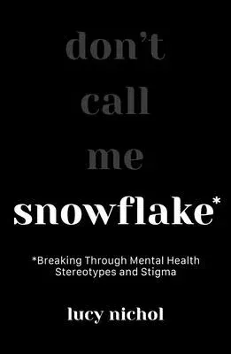 Snowflake: Breaking Through Mental Health Stereotypes and Stigma