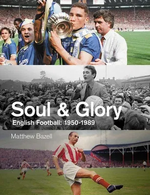 Soul and Glory: English Football, 1950-1989