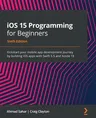 iOS 15 Programming for Beginners - Sixth Edition: Kickstart your mobile app development journey by building iOS apps with Swift 5.5 and Xcode 13