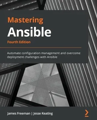 Mastering Ansible - Fourth Edition: Automate configuration management and overcome deployment challenges with Ansible (Four)