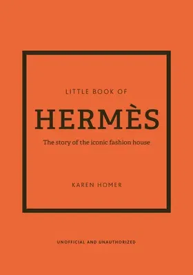 The Little Book of Hermès: The Story of the Iconic Fashion House