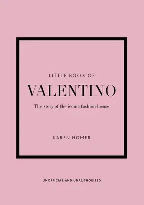 The Little Book of Valentino: The Story of the Iconic Fashion House