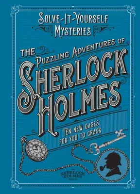 The Puzzling Adventures of Sherlock Holmes: Ten New Cases for You to Crack