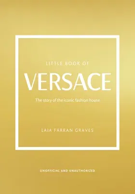 The Little Book of Versace: The Story of the Iconic Fashion House