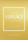 The Little Book of Versace: The Story of the Iconic Fashion House