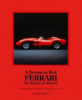 Dream in Red - Ferrari by Maggi & Maggi: A Photographic Journey Through the Finest Cars Ever Made