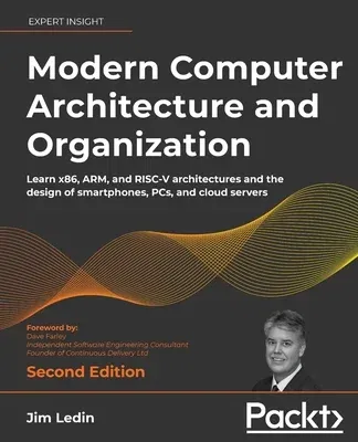 Modern Computer Architecture and Organization - Second Edition: Learn x86, ARM, and RISC-V architectures and the design of smartphones, PCs, and cloud