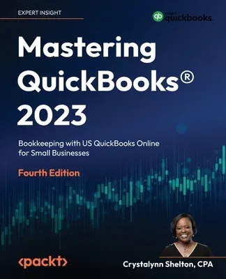 Mastering QuickBooks(R) 2023 - Fourth Edition: Bookkeeping with US QuickBooks Online for Small Businesses