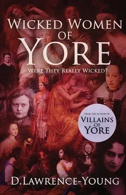 Wicked Women of Yore: Were They Really Wicked?