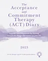 The Acceptance and Commitment Therapy (Act) Diary 2023: A Guide and Companion for Moving Toward the Things That Matter in Your Life