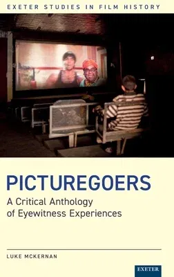 Picturegoers: A Critical Anthology of Eyewitness Experiences