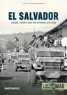 El Salvador: Volume 1: Crisis, Coup and Uprising 1970-1983