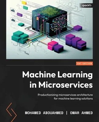 Machine Learning in Microservices: Productionizing microservices architecture for machine learning solutions