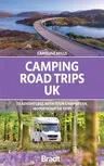 Camping Road Trips: UK: 30 Adventures with Your Campervan, Motorhome or Tent