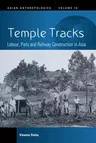 Temple Tracks: Labour, Piety and Railway Construction in Asia