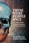 These Were People Once: The Online Trade in Human Remains and Why It Matters