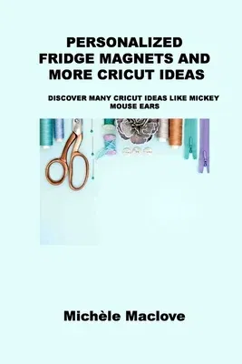 Personalized Fridge Magnets and More Cricut Ideas: Discover Many Cricut Ideas Like Mickey Mouse Ears