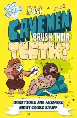 Did Cavemen Brush Their Teeth?: Questions and Answers about Gross Stuff