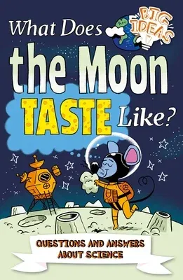 What Does the Moon Taste Like?: Questions and Answers about Science