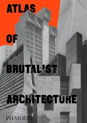 Atlas of Brutalist Architecture: Classic Format