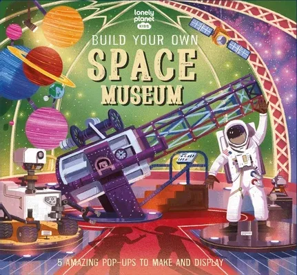 Lonely Planet Kids Build Your Own Space Museum 1