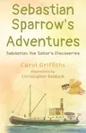 Sebastian Sparrow's Adventures: Sebastian the Sailor's Discoveries