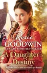 A Daughter's Destiny: The Heartwarming New Tale from Britain's Best-Loved Saga Author