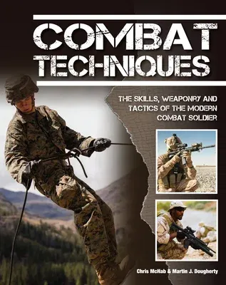 Combat Techniques: The Skills, Weaponry and Tactics of the Modern Combat Soldier