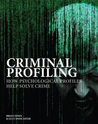 Criminal Profiling: How Psychological Profiles Help Solve Crime