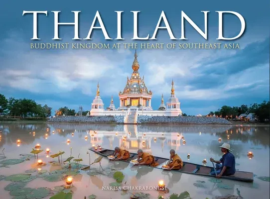 Thailand: Buddhist Kingdom at the Heart of Southeast Asia