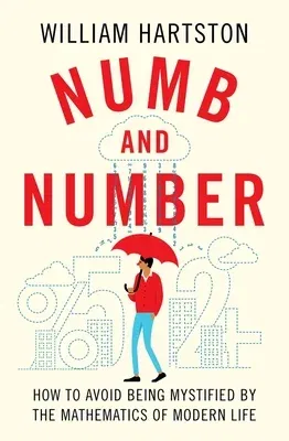 Numb and Number: How to Avoid Being Mystified by the Mathematics of Modern Life